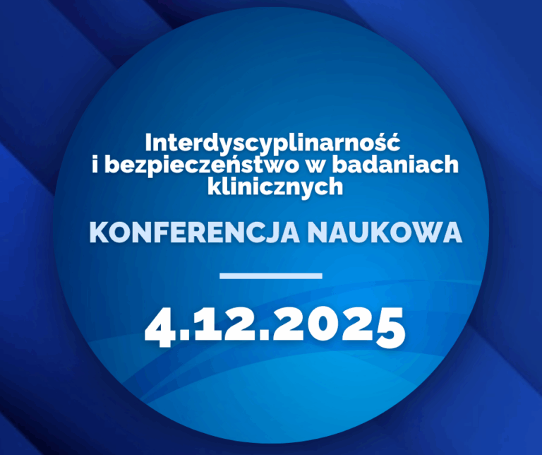 Konferencja 'Interdyscyplinarność i bezpieczeństwo w badaniach klinicznych’